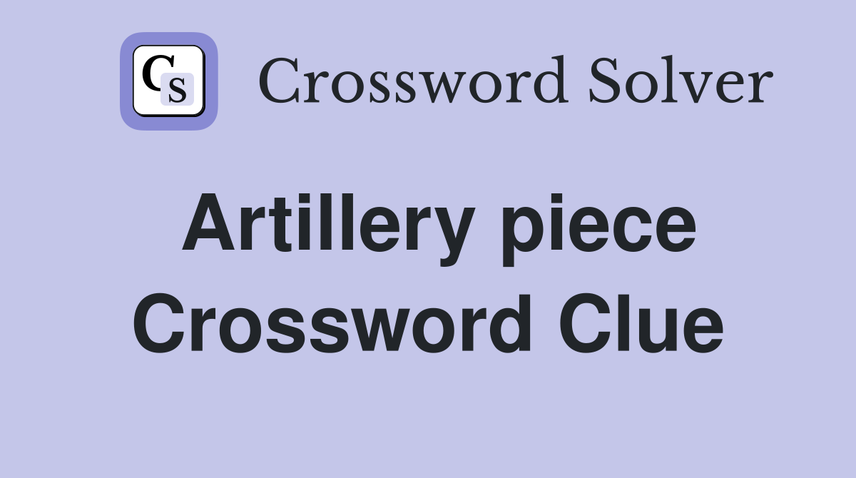 Artillery piece. Crossword Clue Answers Crossword Solver